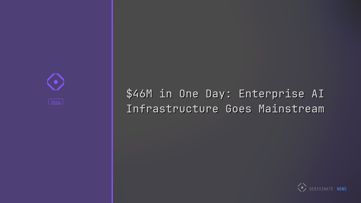 $46M in One Day: Enterprise AI Infrastructure Goes Mainstream
