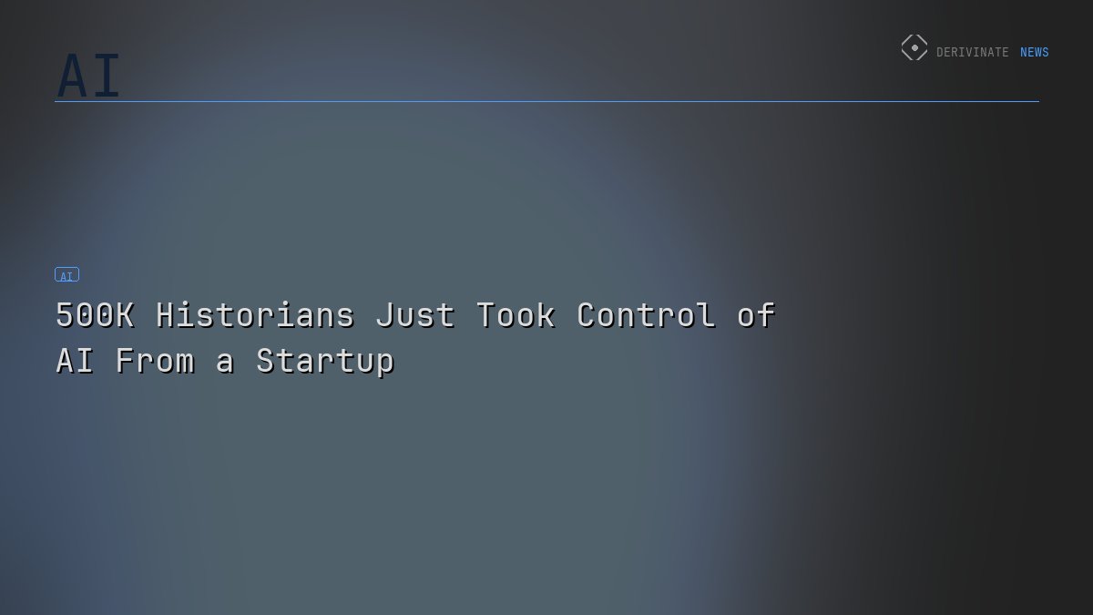 500K Historians Just Took Control of AI From a Startup