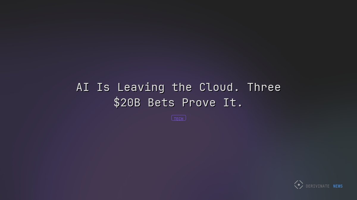 AI Is Leaving the Cloud. Three $20B Bets Prove It.