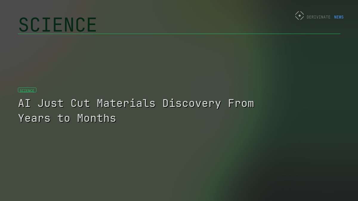 AI Just Cut Materials Discovery From Years to Months