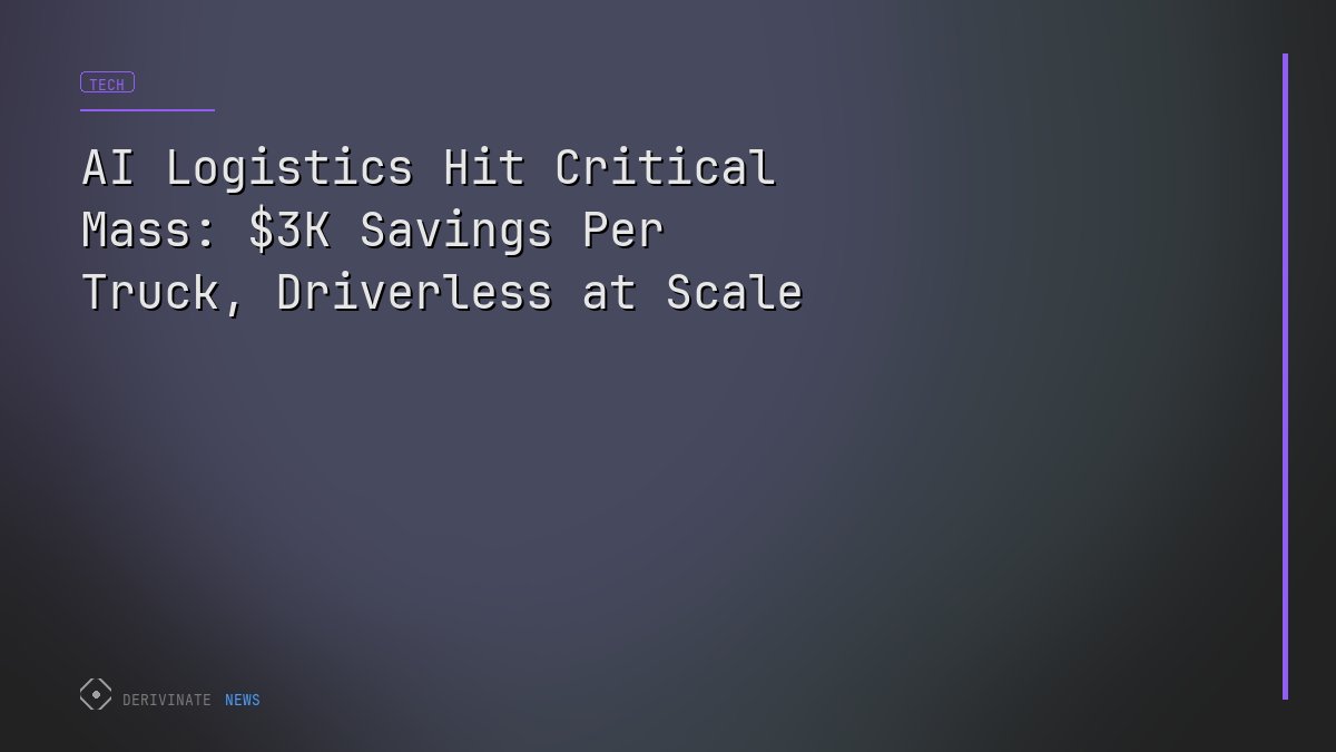 AI Logistics Hit Critical Mass: $3K Savings Per Truck, Driverless at Scale