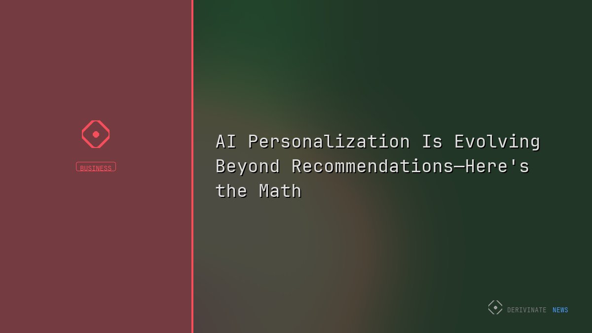 AI Personalization Is Evolving Beyond Recommendations—Here's the Math