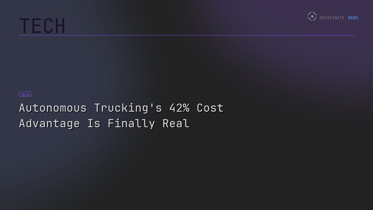 Autonomous Trucking's 42% Cost Advantage Is Finally Real