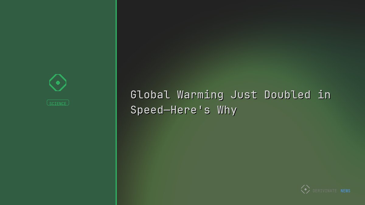 Global Warming Just Doubled in Speed—Here's Why