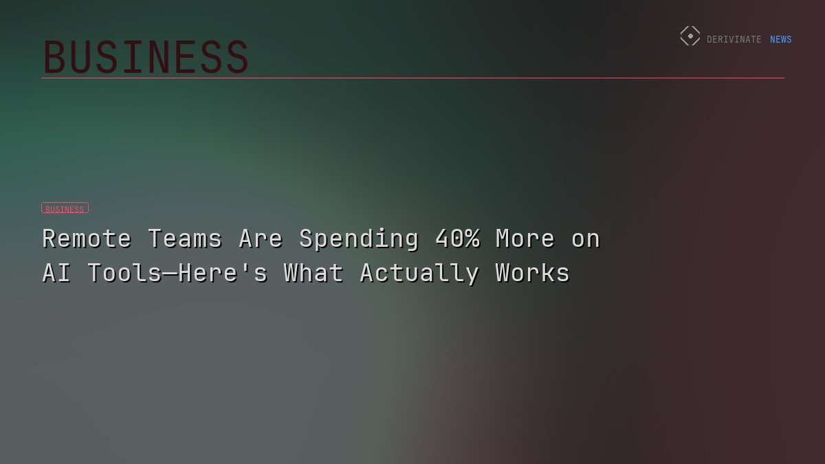 Remote Teams Are Spending 40% More on AI Tools—Here's What Actually Works
