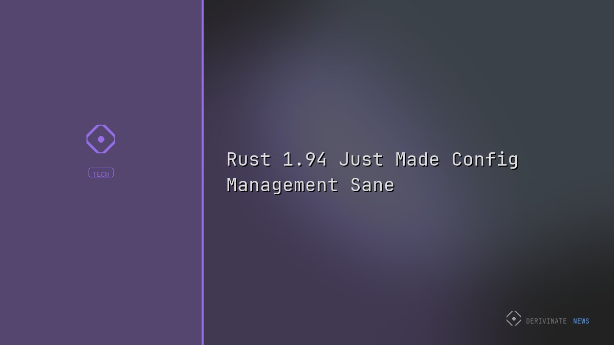 Rust 1.94 Just Made Config Management Sane