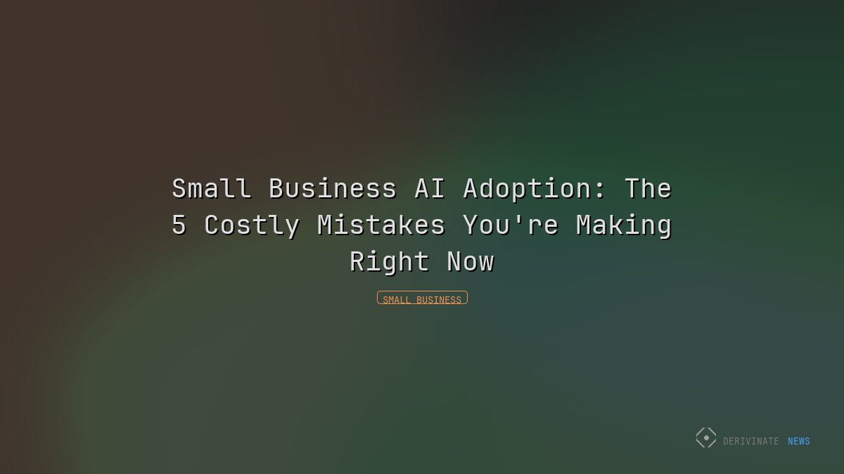 Small Business AI Adoption: The 5 Costly Mistakes You're Making Right Now