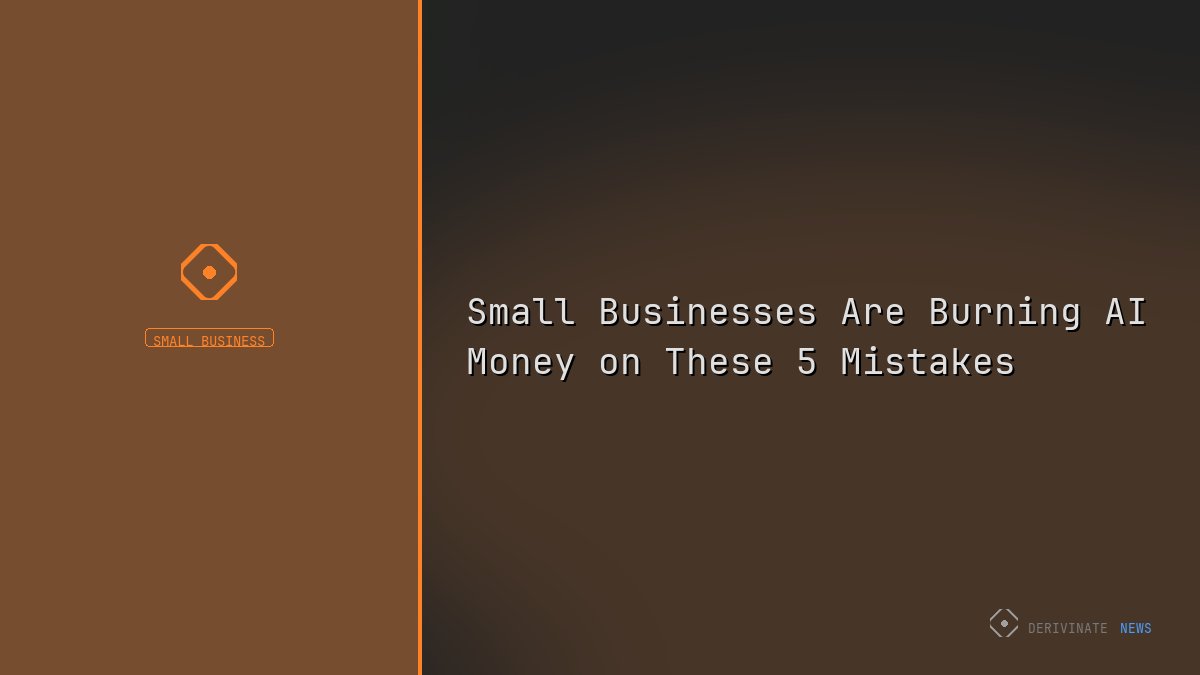 Small Businesses Are Burning AI Money on These 5 Mistakes