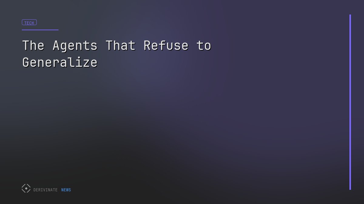 The Agents That Refuse to Generalize