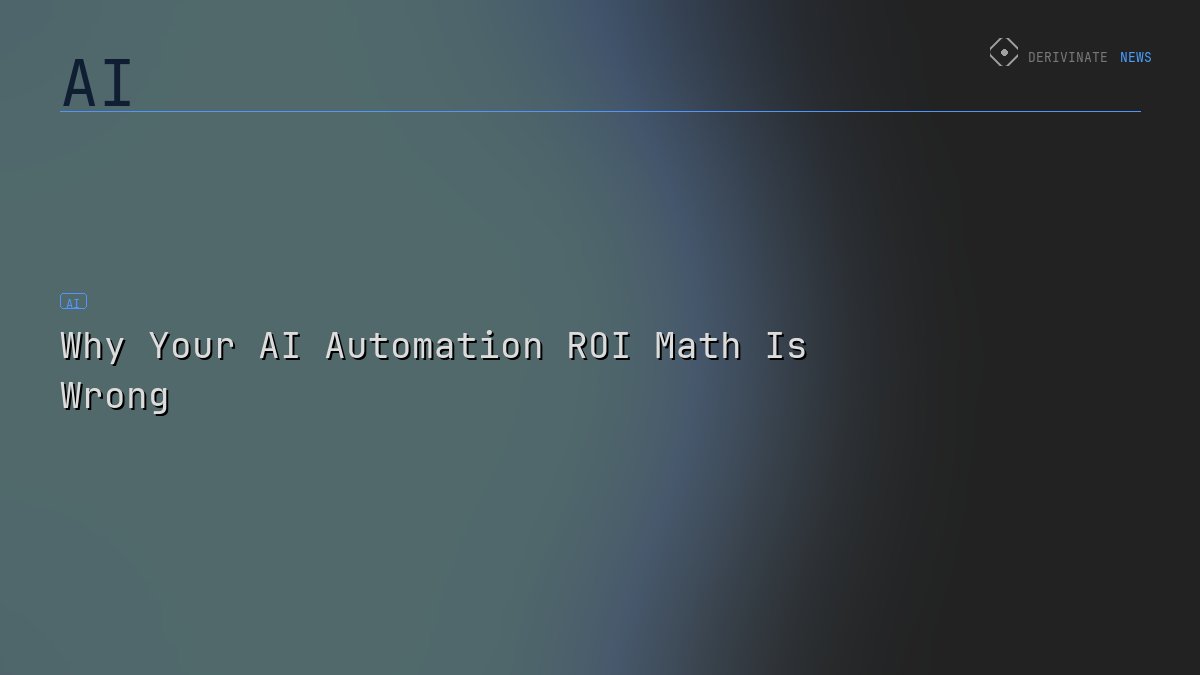 Why Your AI Automation ROI Math Is Wrong